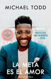 Cover image for La meta es el amor: Como ganar en el noviazgo, el matrimonio, y el sexo / Relationship Goals: How to Win at Dating, Marriage, and Sex