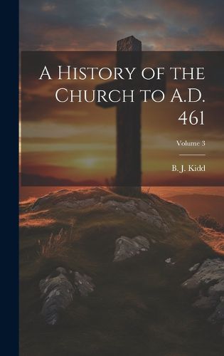 Cover image for A History of the Church to A.D. 461; Volume 3