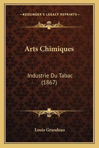 Cover image for Arts Chimiques: Industrie Du Tabac (1867)