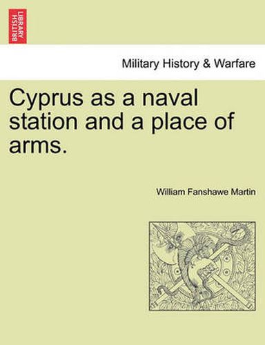 Cover image for Cyprus as a Naval Station and a Place of Arms.