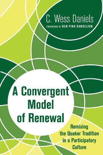 Cover image for A Convergent Model of Renewal: Remixing the Quaker Tradition in a Participatory Culture