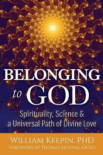 Cover image for Belonging to God: Science, Spirituality & a Universal Path of Divine Love