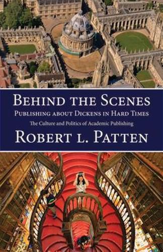 Cover image for Behind The Scenes: Publishing About Dickens in Hard Times: The Culture and Politics of Academic Publishing