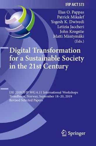 Cover image for Digital Transformation for a Sustainable Society in the 21st Century: I3E 2019 IFIP WG 6.11 International Workshops, Trondheim, Norway, September 18-20, 2019, Revised Selected Papers