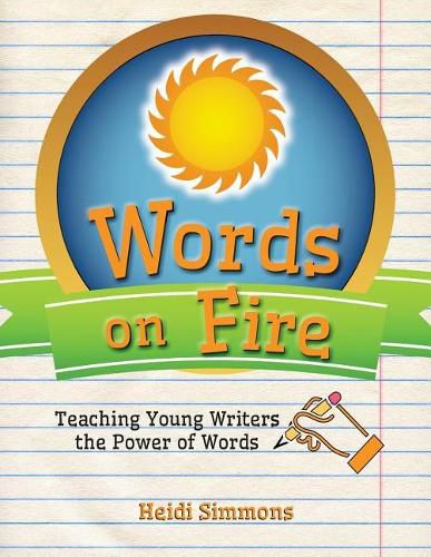 Cover image for Words On Fire: Teaching Young Writers the Power of Words