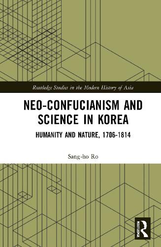 Cover image for Neo-Confucianism and Science in Korea: Humanity and Nature, 1706-1814