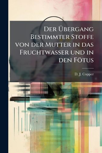 Cover image for Der UEbergang Bestimmter Stoffe von der Mutter in das Fruchtwasser und in den Foetus