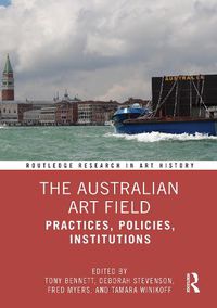 Cover image for The Australian Art Field: Practices, Policies, Institutions