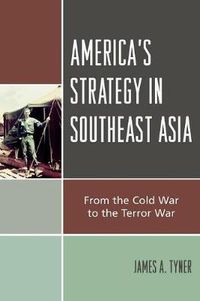 Cover image for America's Strategy in Southeast Asia: From Cold War to Terror War