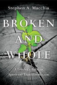 Cover image for Broken and Whole - A Leader"s Path to Spiritual Transformation