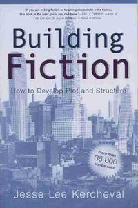 Cover image for Building Fiction: How to Develop Plot and Structure