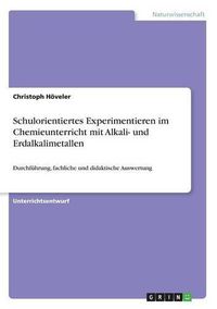 Cover image for Schulorientiertes Experimentieren im Chemieunterricht mit Alkali- und Erdalkalimetallen: Durchfuhrung, fachliche und didaktische Auswertung