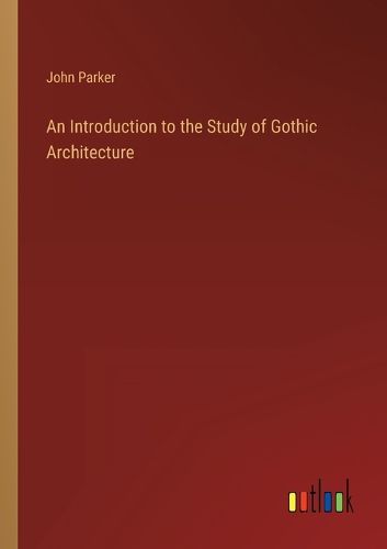 Cover image for An Introduction to the Study of Gothic Architecture