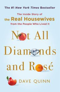 Cover image for Not All Diamonds and Rose: The Inside Story of the Real Housewives from the People Who Lived It
