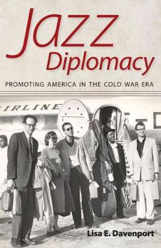 Cover image for Jazz Diplomacy: Promoting America in the Cold War Era