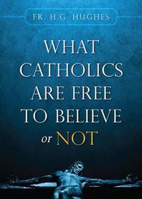 Cover image for What Catholics Are Free to Believe ...