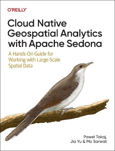Cover image for Cloud Native Geospatial Analytics with Apache Sedona