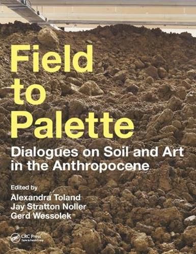 Cover image for Field to Palette: Dialogues on Soil and Art in the Anthropocene