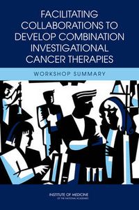 Cover image for Facilitating Collaborations to Develop Combination Investigational Cancer Therapies: Workshop Summary