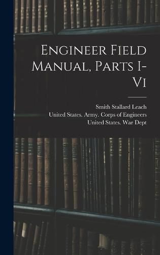 Engineer Field Manual, Parts I-vi