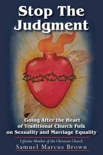 Cover image for Stop The Judgment: Going After the Heart of Traditional Church Folk on Sexuality and Marriage Equality