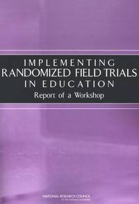 Cover image for Implementing Randomized Field Trials in Education: Report of a Workshop