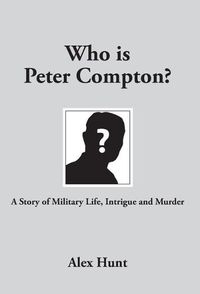 Cover image for Who is Peter Compton?: A Story of Military Life, Intrigue and Murder