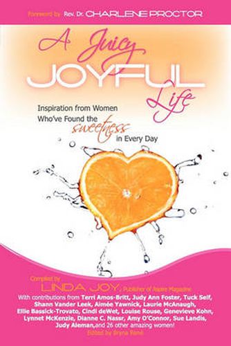 Cover image for A Juicy, Joyful Life: Inspiration from Women Who Have Found the Sweetness in Every Day