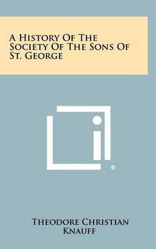 Cover image for A History of the Society of the Sons of St. George