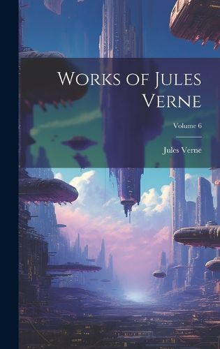 Cover image for Works of Jules Verne; Volume 6