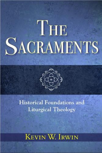 The Sacraments: Historical Foundations and Liturgical Theology