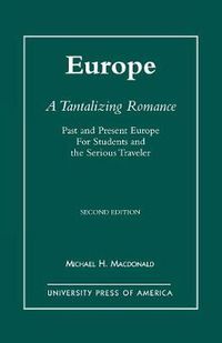 Cover image for Europe, A Tantalizing Romance: Past and Present Europe for Students and the Serious Traveler