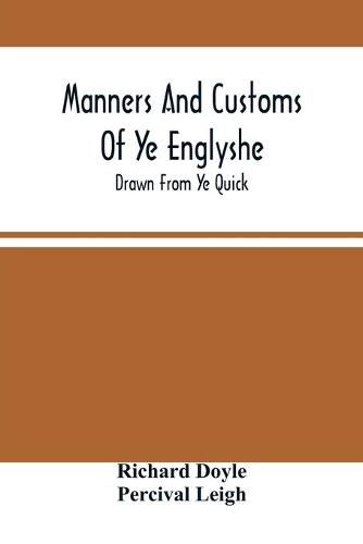 Manners And Customs Of Ye Englyshe; Drawn From Ye Quick