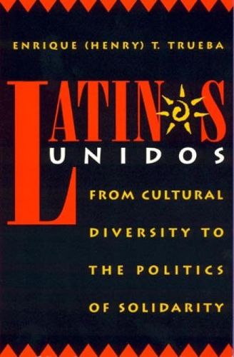 Cover image for Latinos Unidos: From Cultural Diversity to the Politics of Solidarity