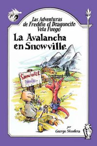 Cover image for Las Adventuras De Freddie El Dragoncito Vota Fuego: La Avalancha En Snowville