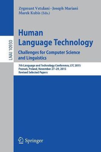 Human Language Technology. Challenges for Computer Science and Linguistics: 7th Language and Technology Conference, LTC 2015, Poznan, Poland, November 27-29, 2015, Revised Selected Papers