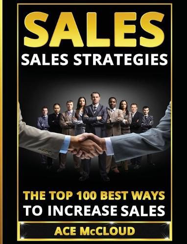 Cover image for Sales: Sales Strategies: The Top 100 Best Ways To Increase Sales