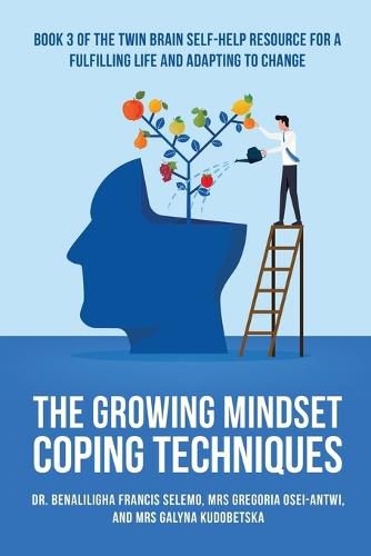 Cover image for The Growing Mindset Coping Techniques: Book 3 of the Twin Brain Self-Help Resource for a fulfilling life and adapting to change.