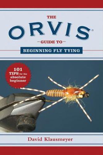 Cover image for Orvis Guide to Beginning Fly Tying: 101 Tips for the Absolute Beginner