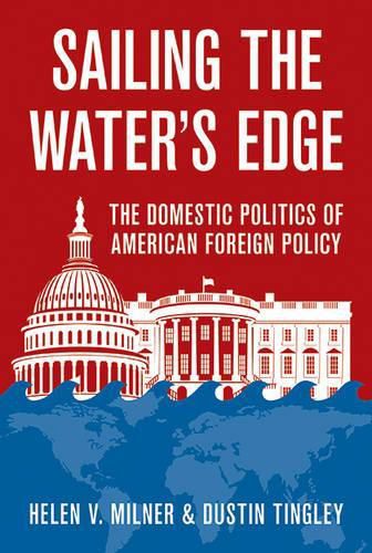 Cover image for Sailing the Water's Edge: The Domestic Politics of American Foreign Policy