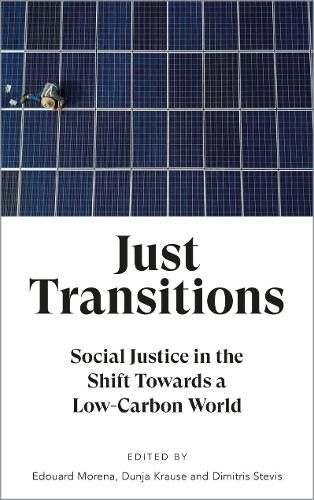 Just Transitions: Social Justice in the Shift Towards a Low-Carbon World