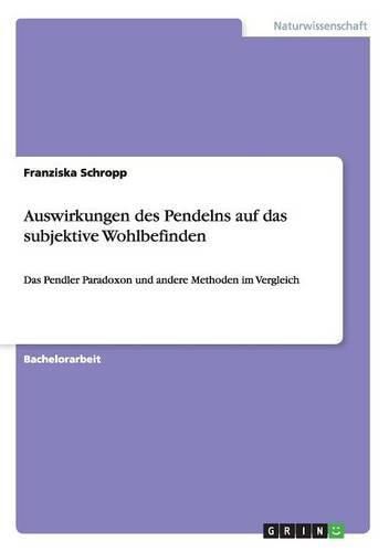 Cover image for Auswirkungen des Pendelns auf das subjektive Wohlbefinden: Das Pendler Paradoxon und andere Methoden im Vergleich