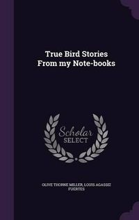 Cover image for True Bird Stories from My Note-Books