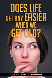 Cover image for Does Life Get Any Easier When We Get Old?