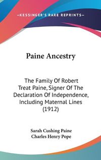 Cover image for Paine Ancestry: The Family of Robert Treat Paine, Signer of the Declaration of Independence, Including Maternal Lines (1912)