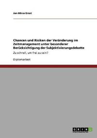 Cover image for Chancen und Risiken der Veranderung im Zeitmanagement unter besonderer Berucksichtigung der Subjektivierungsdebatte: Zu schnell, um frei zu sein?