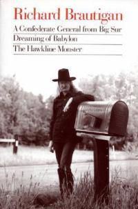 Cover image for Richard Brautigan : a Confederate General from Big Sur, Dreaming of Babylon, and  the Hawkline Monster