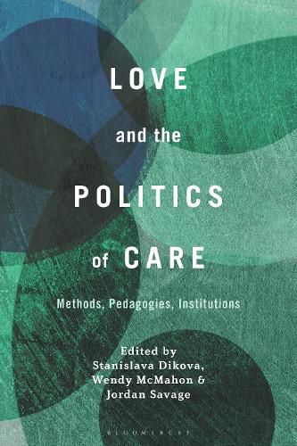 Cover image for Love and the Politics of Care: Methods, Pedagogies, Institutions