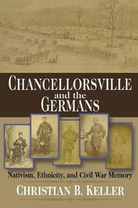 Cover image for Chancellorsville and the Germans: Nativism, Ethnicity, and Civil War Memory