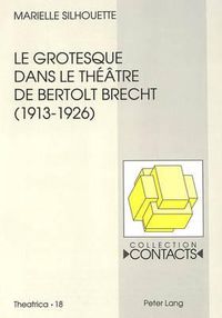 Cover image for Le Grotesque Dans Le Theatre de Bertolt Brecht (1913-1926): Contribution A L'Etude de La Genese D'Une Dramaturgie Experimentale